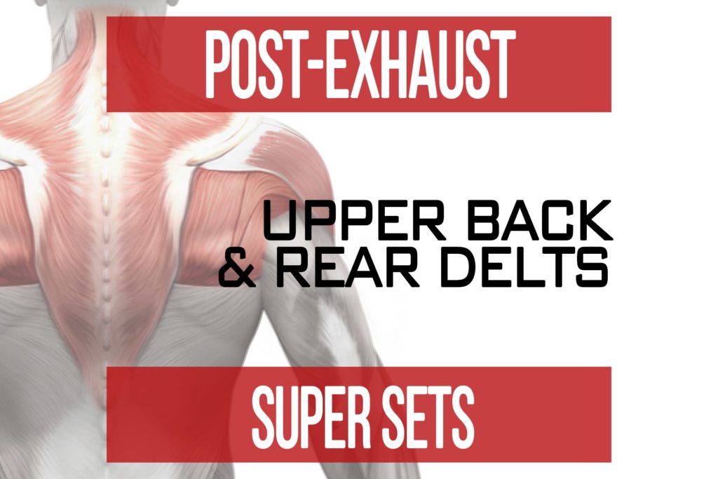 Post-Exhaust Super Sets: Upper Back & Rear Delts