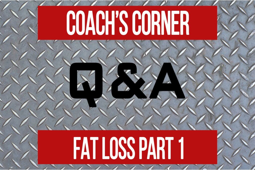 Coach’s Corner Q&A: Case Study – Fat Loss Part 1